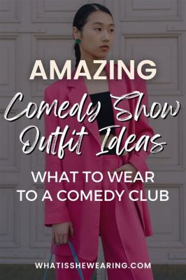 what to wear for a comedy show: the ultimate guide for dressing like your favorite comedian